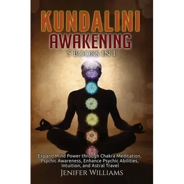 Kundalini Awakening: 5 Books in 1: Expand Mind Power through Chakra Meditation, Psychic Awareness, Enhance Psychic Abilities, Intuition, an
