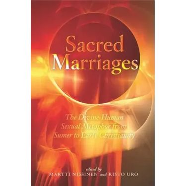 Sacred Marriages: The Divine-Human Sexual Metaphor from Sumer to Early Christianity