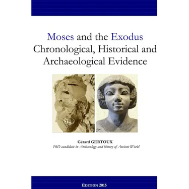 Moses and the Exodus Chronological, Historical and Archaeological Evidence