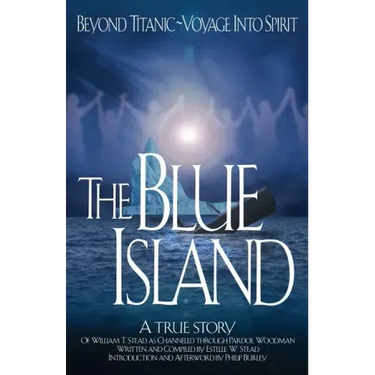 The Blue Island: Beyond Titanic--Voyage Into Spirit