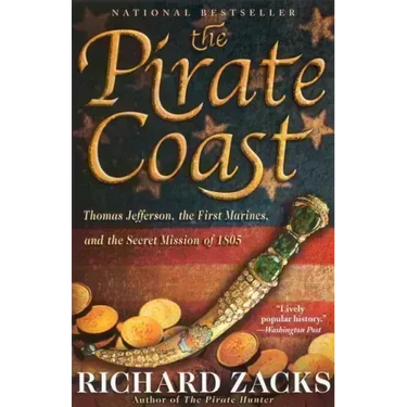 The Pirate Coast: Thomas Jefferson, the First Marines, and the Secret Mission of 1805