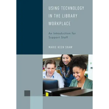 Using Technology in the Library Workplace: An Introduction for Support Staff