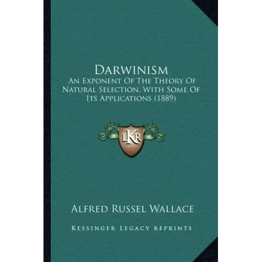 Darwinism: An Exponent Of The Theory Of Natural Selection, With Some Of Its Applications (1889)