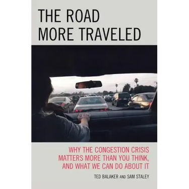 The Road More Traveled: Why the Congestion Crisis Matters More Than You Think, and What We Can Do About It