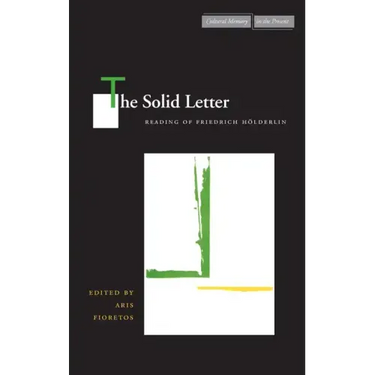 The Solid Letter: Readings of Friedrich Hölderlin