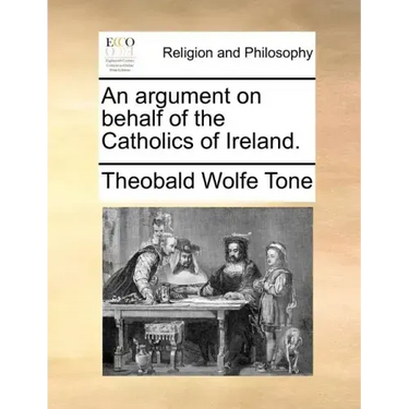 An Argument on Behalf of the Catholics of Ireland.