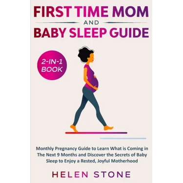 First Time Mom and Baby Sleep Guide 2-in-1 Book: Monthly Pregnancy Guide to Learn What is Coming in The Next 9 Months and Discover the Secrets of Baby