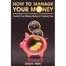 How to Manage Your Money: Control Your Money Before It Controls You
