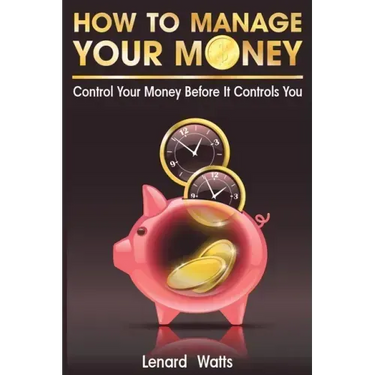 How to Manage Your Money: Control Your Money Before It Controls You
