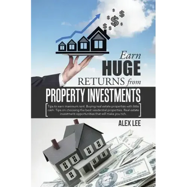 Earn Huge Returns from Property Investments: Tips to earn maximum rent. Buying real estate properties with little cash. Tips on choosing the best resi
