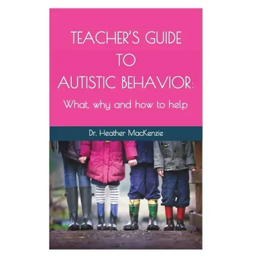 Teacher's Guide to Autistic Behavior: What, why and how to help