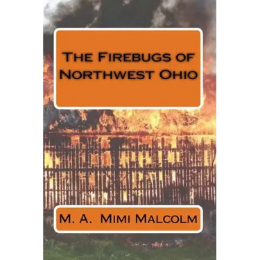 The Firebugs of Northwest Ohio