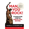 Man, You Rock!: 12 Essential Life Skills to Build Your Character, Vision, and Future For Young Men, Their Parents, Grandparents, and Mentors
