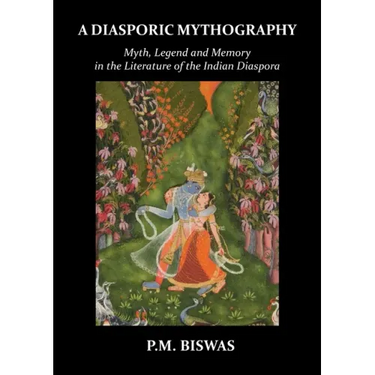 A Diasporic Mythography: Myth, Legend and Memory in the Literature of the Indian Diaspora
