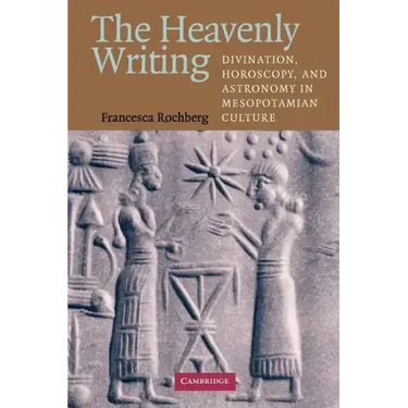 The Heavenly Writing: Divination, Horoscopy, and Astronomy in Mesopotamian Culture