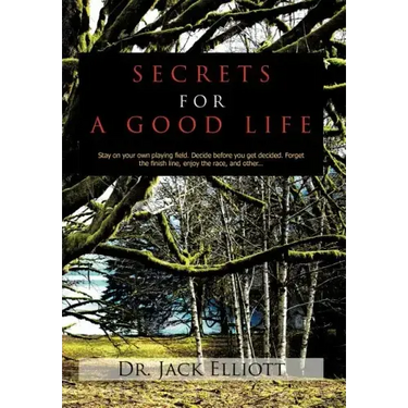 Secrets for a Good Life: Stay on your own playing field. Decide before you get decided. Forget the finish line, enjoy the race, and other...