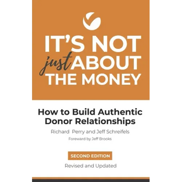 It's Not Just About the Money: Second Edition: How to Build Authentic Donor Relationships