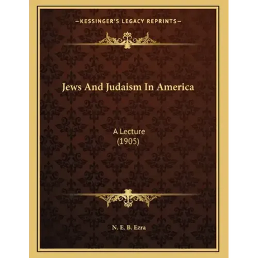 Jews And Judaism In America: A Lecture (1905)