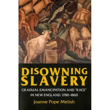 Disowning Slavery: Gradual Emancipation and Race in New England, 1780-1860