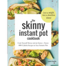 The Skinny Instant Pot Cookbook: Cook Yourself Skinny with the Easiest + Most Delicious 400-Calorie Recipes for Your Instant Pot Pressure Cooker