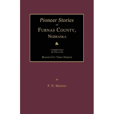 Pioneer Stories of Furnas County, Nebraska