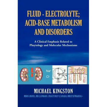 Fluid - Electrolyte; Acid-Base Metabolism and Disorder: A Clinical Emphasis Related to Phsyiology and Molecular Mechanisms