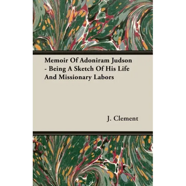 Memoir Of Adoniram Judson - Being A Sketch Of His Life And Missionary Labors
