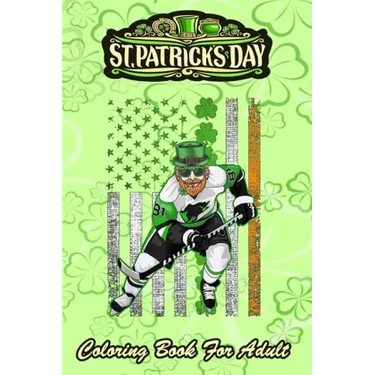 St Patricks Day Coloring Book For Adult: Irish American Flag Lucky Hockey An Adult Coloring Books St Patrick for Kids, Adults with Beautiful Irish Sha