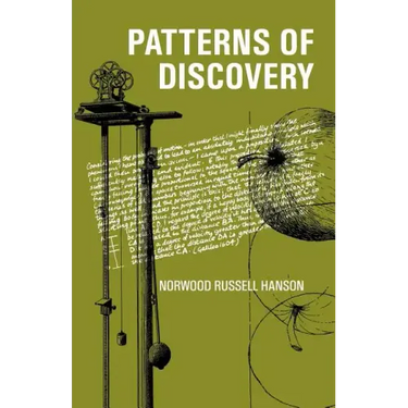 Patterns of Discovery: An Inquiry Into the Conceptual Foundations of Science