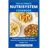 The Ultimate Nutrisystem Cookbook: A Beginners Guide With Simple, Delicious And Nutritious Recipes For Weight Loss