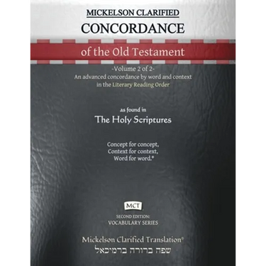 Mickelson Clarified Concordance of the Old Testament, MCT: -Volume 2 of 2- An advanced concordance by word and context in the Literary Reading Order