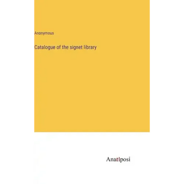 Catalogue of the signet library