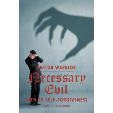 Necessary Evil: The Path to Self-Forgiveness: Part 1: Childhood