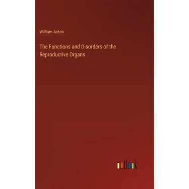 The Functions and Disorders of the Reproductive Organs