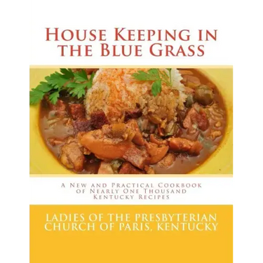 House Keeping in the Blue Grass: A New and Practical Cookbook of Nearly One Thousand Kentucky Recipes