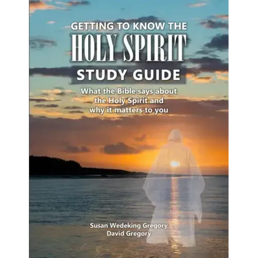 Getting to Know the Holy Spirit Study Guide: What the Bible says about the Holy Spirit and why it matters to you