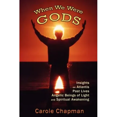 When We Were Gods: Insights on Atlantis, Past Lives, Angelic Beings of Light and Spiritual Awakening