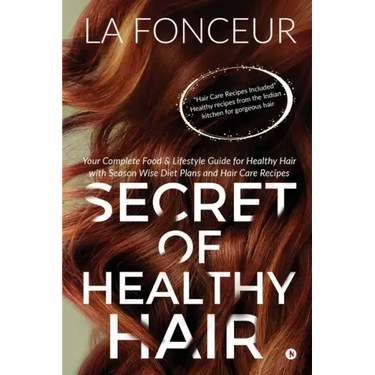 Secret of Healthy Hair: Your Complete Food & Lifestyle Guide for Healthy Hair with Season Wise Diet Plans and Hair Care Recipes
