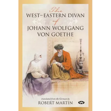 The West-Eastern Divan of Johann Wolfgang von Goethe