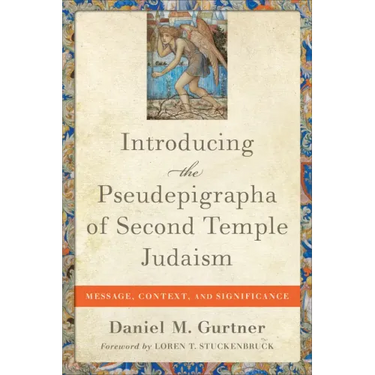 Introducing the Pseudepigrapha of Second Temple Judaism: Message, Context, and Significance