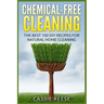 Chemical-Free Cleaning: The Best 100 DIY Recipes for Natural Home Cleaning
