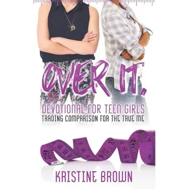 Over It. Devotional for Teen Girls: Trading Comparison for the True Me
