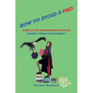 How to Avoid a Phd (Penalty for Hardworking Dummies): Wishing I Were an Autodidact
