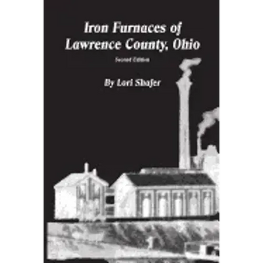Iron Furnaces of Lawrence County, Ohio
