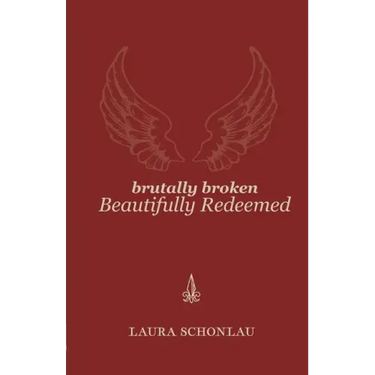 Brutally Broken Beautifully Redeemed