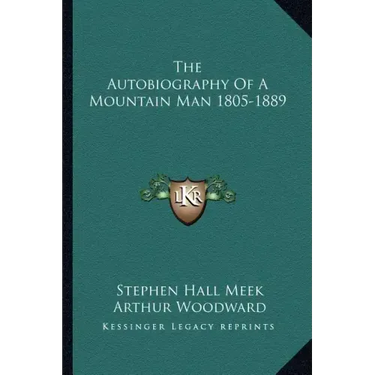 The Autobiography of a Mountain Man 1805-1889