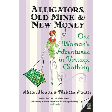 Alligators, Old Mink & New Money: One Woman's Adventures in Vintage Clothing