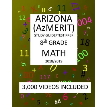 8th Grade ARIZONA AzMERIT, MATH, Test Prep: 2019: 8th Grade ARIZONA'S MEASUREMENT OF EDUCATION READINESS MATH Test Prep/Study Guide