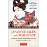 Japanese Tales from Times Past: Stories of Fantasy and Folklore from the Konjaku Monogatari Shu (90 Stories Included)