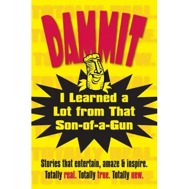 Dammit, I Learned a Lot from That Son-of-a-Gun